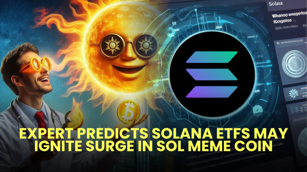 Expert Predicts Solana ETFs May Ignite Surge in SOL Meme Coin