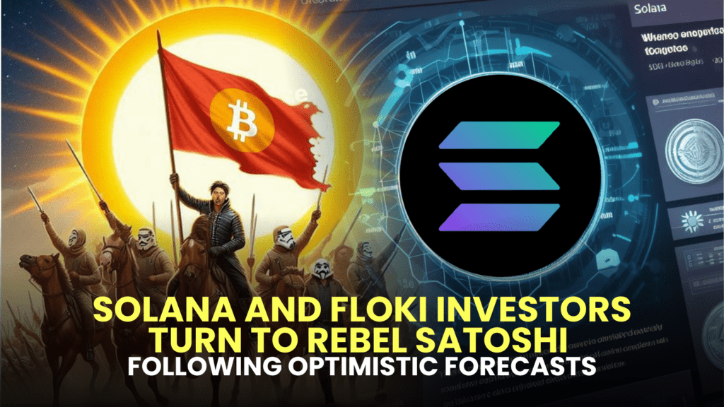 Solana and FLOKI Investors Turn to Rebel Satoshi Following Optimistic Forecasts