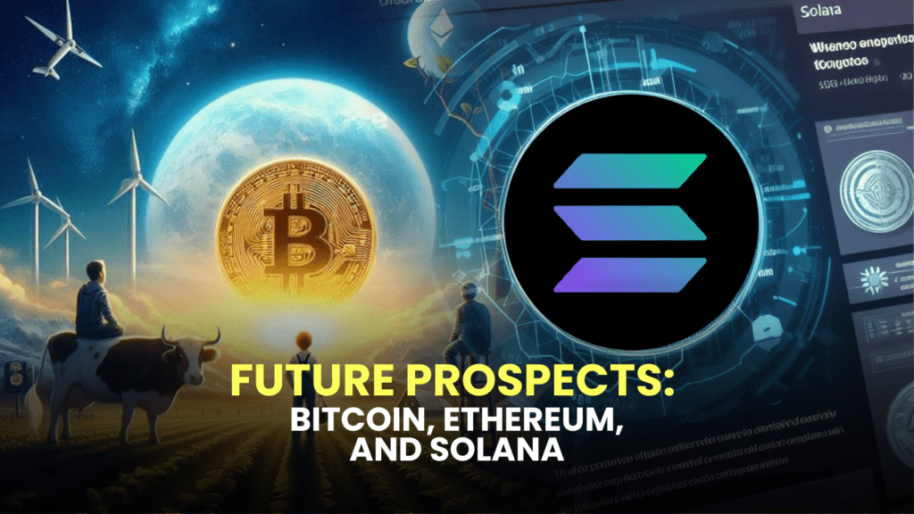 Future Prospects: Bitcoin, Ethereum, and Solana