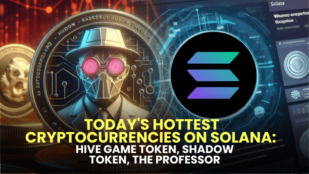 Today's Hottest Cryptocurrencies on Solana: Hive Game Token, Shadow Token, The Professor
