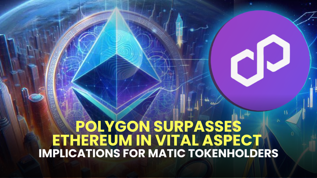 Polygon Surpasses Ethereum in Vital Aspect – Implications for MATIC Tokenholders