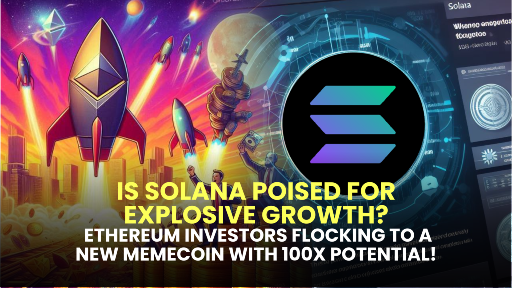 Is Solana Poised for Explosive Growth? Ethereum Investors Flocking to a New Memecoin with 100x Potential! 2 Is Solana Poised for Explosive Growth