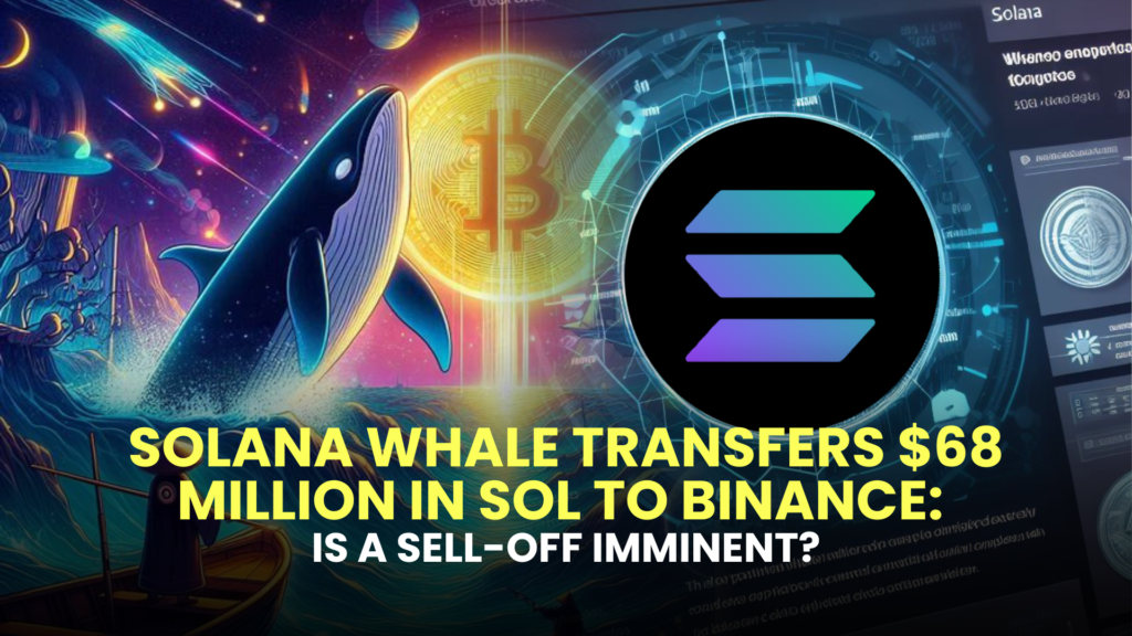 Solana Whale Transfers $68 Million in SOL to Binance: Is a Sell-Off Imminent?
