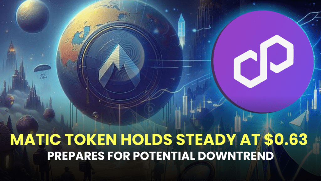 MATIC Token Holds Steady at $0.63, Prepares for Potential Downtrend