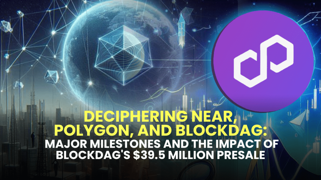 Deciphering NEAR, Polygon, and BlockDAG: Major Milestones and the Impact of BlockDAG's $39.5 Million Presale