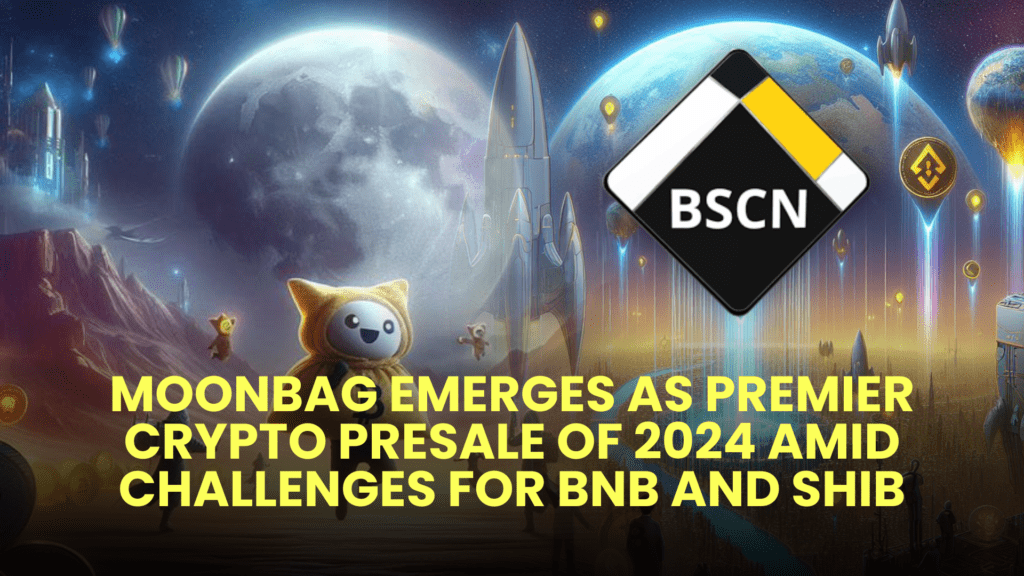 MoonBag Emerges as Premier Crypto Presale of 2024 Amid Challenges for BNB and SHIB