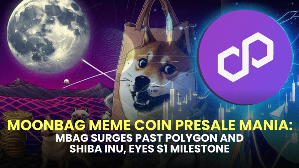 MoonBag Meme Coin Presale Mania: MBAG Surges Past Polygon and Shiba Inu, Eyes $1 Milestone