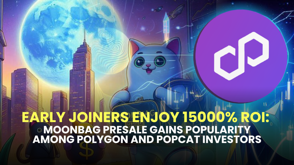 Early Joiners Enjoy 15000% ROI: MoonBag Presale Gains Popularity Among Polygon and Popcat Investors 2 MoonBag Presale Gains Popularity Among Polygon and Popcat Investors