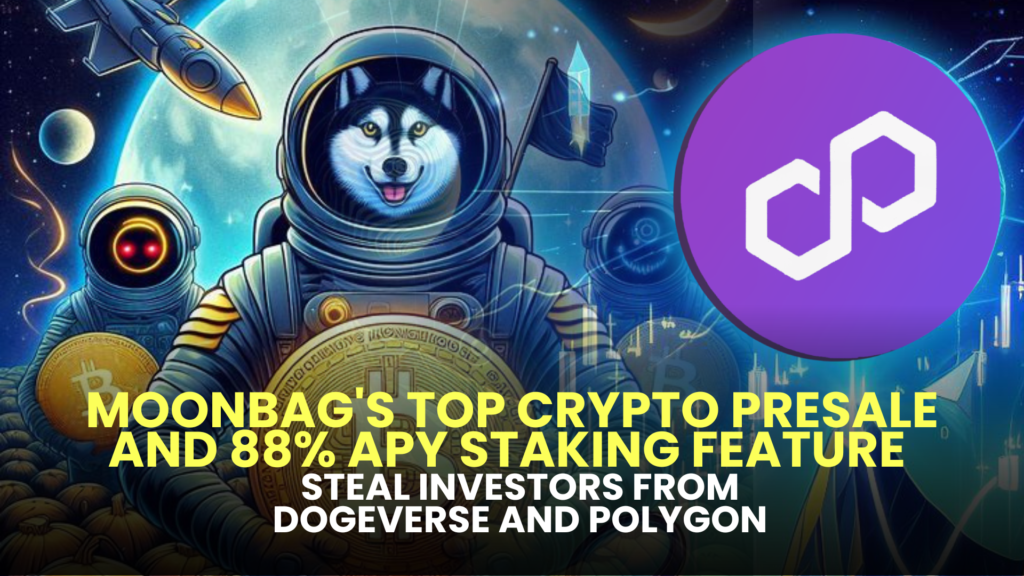 MoonBag's Top Crypto Presale and 88% APY Staking Feature Steal Investors from Dogeverse and Polygon