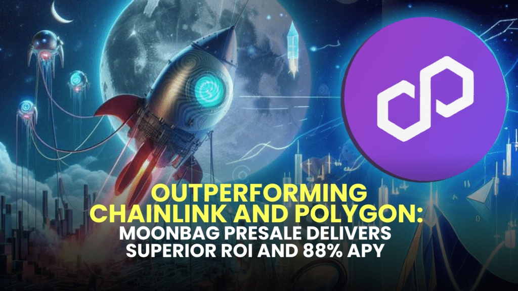 Outperforming Chainlink and Polygon: MoonBag Presale Delivers Superior ROI and 88% APY