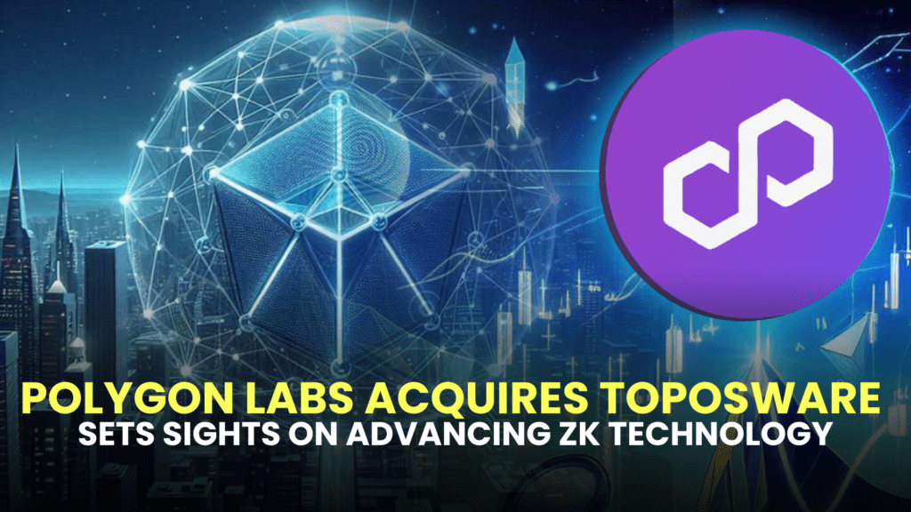 Polygon Labs Acquires Toposware, Sets Sights on Advancing ZK Technology