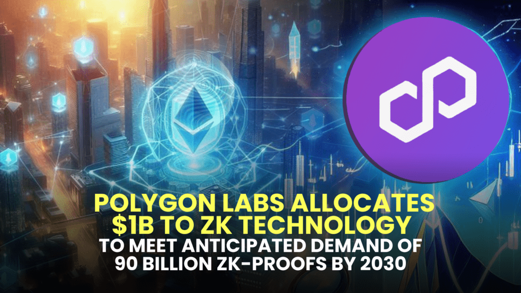 Polygon Labs Allocates $1B to ZK Technology to Meet Anticipated Demand of 90 Billion ZK-Proofs by 2030