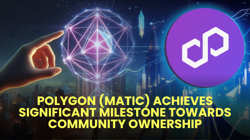 Polygon (MATIC) Achieves Significant Milestone Towards Community Ownership