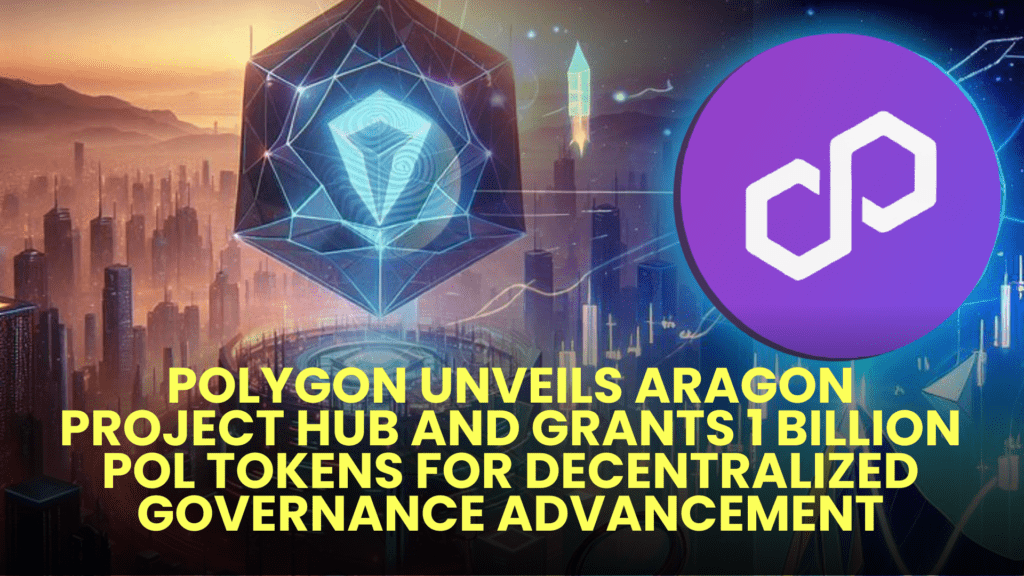 Polygon Unveils Aragon Project Hub and Grants 1 Billion POL Tokens for Decentralized Governance Advancement 2 Polygon Unveils Aragon Project Hub and Grants 1 Billion POL Tokens for Decentralized Governance Advancement