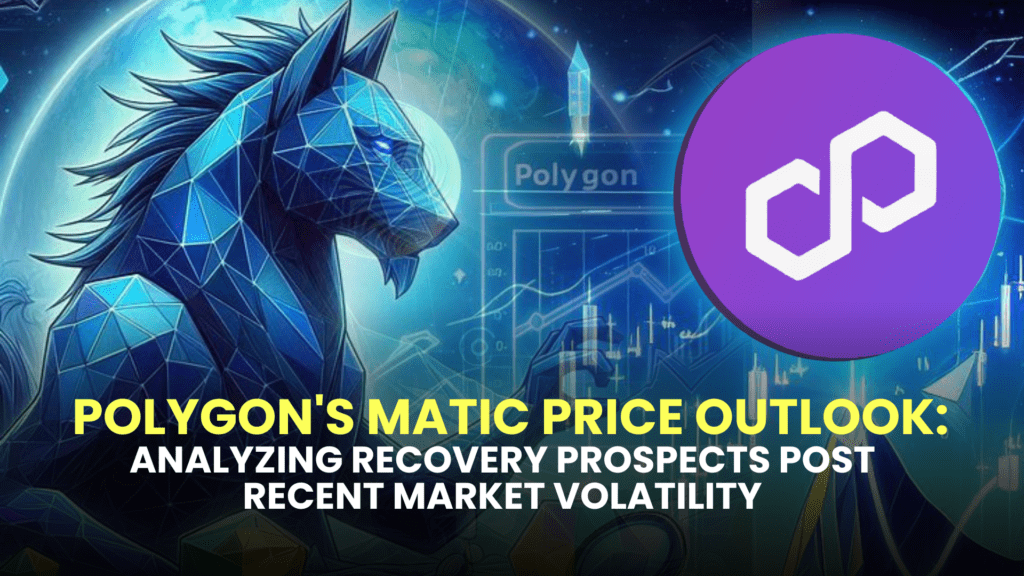 Polygon's MATIC Price Outlook: Analyzing Recovery Prospects Post Recent Market Volatility