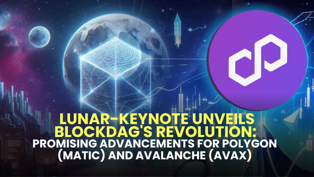 Lunar-Keynote Unveils BlockDAG's Revolution: Promising Advancements for Polygon (MATIC) and Avalanche (AVAX)