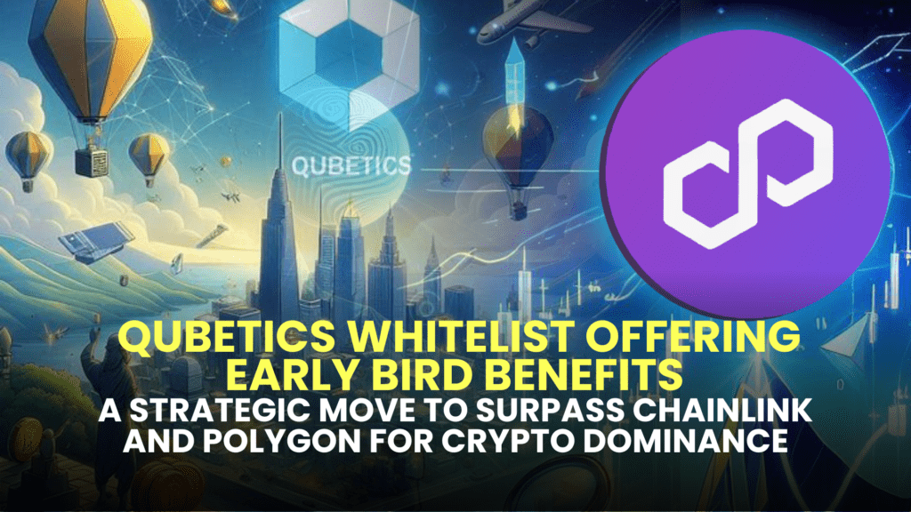 Qubetics Whitelist Offering Early Bird Benefits in a Strategic Move to Surpass Chainlink and Polygon for Crypto Dominance