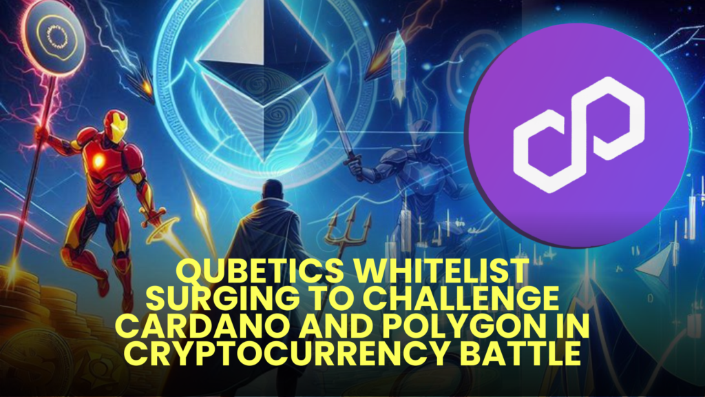 Qubetics Whitelist Surging to Challenge Cardano and Polygon in Cryptocurrency Battle