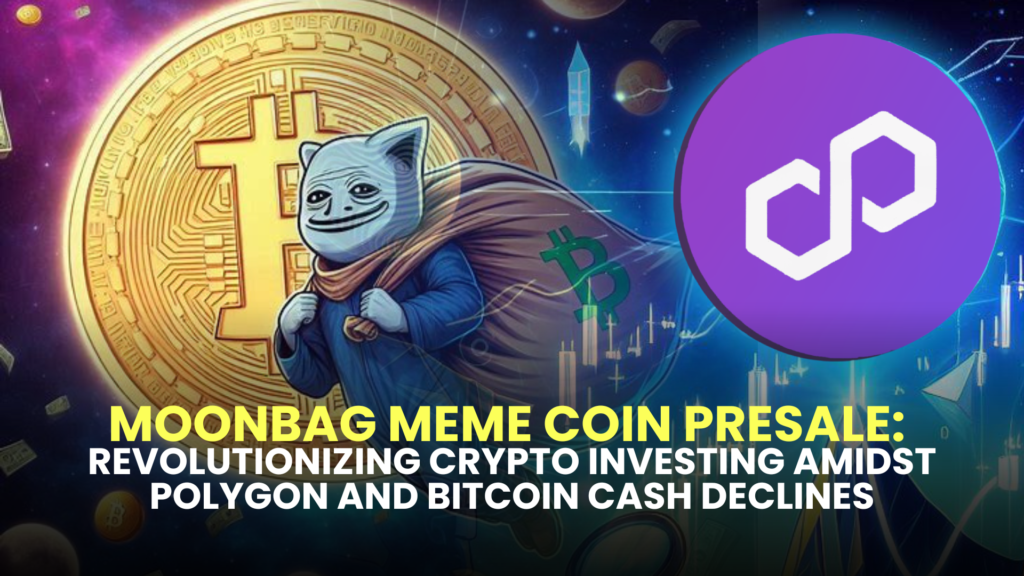 MoonBag Meme Coin Presale: Revolutionizing Crypto Investing Amidst Polygon (MATIC) and Bitcoin Cash (BCH) Declines