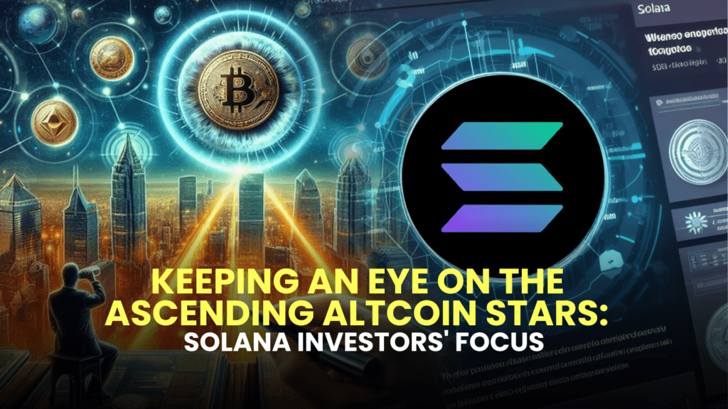 Keeping an Eye on the Ascending Altcoin Stars: Solana Investors' Focus