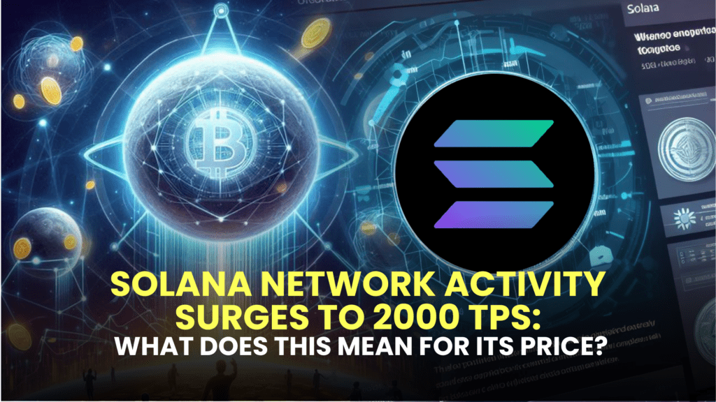 Solana Network Activity Surges to 2000 TPS: What Does This Mean for Its Price?