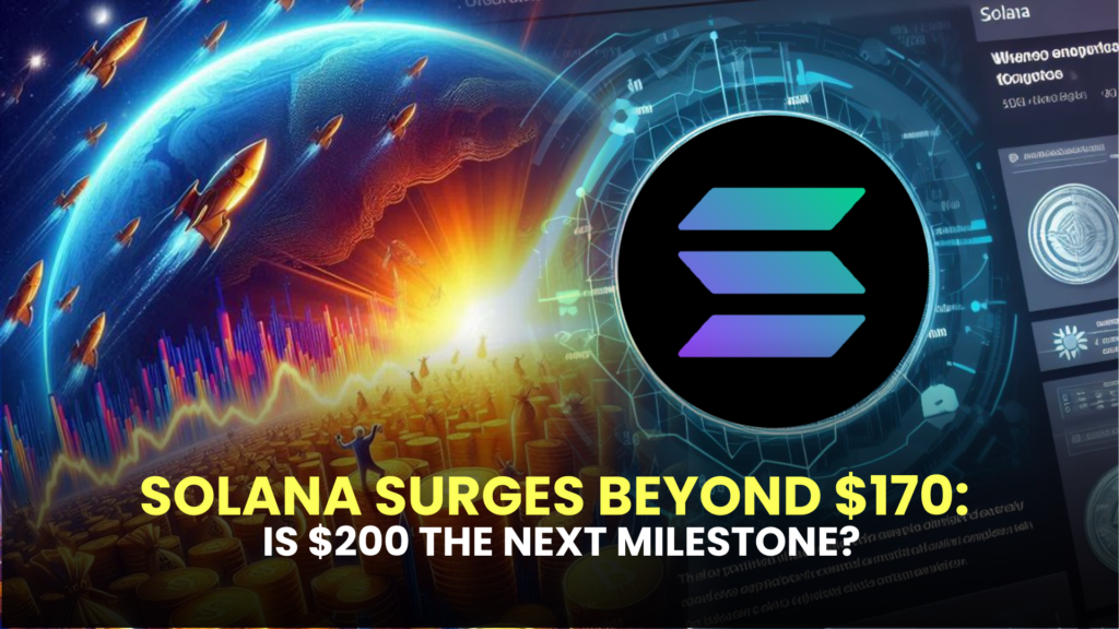 Solana Surges Beyond $170: Is $200 the Next Milestone?