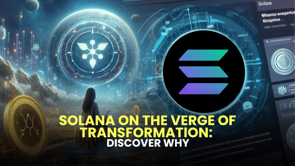Solana on the Verge of Transformation: Discover Why
