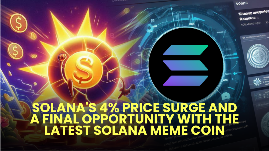 Solana's 4% Price Surge and a Final Opportunity with the Latest Solana Meme Coin