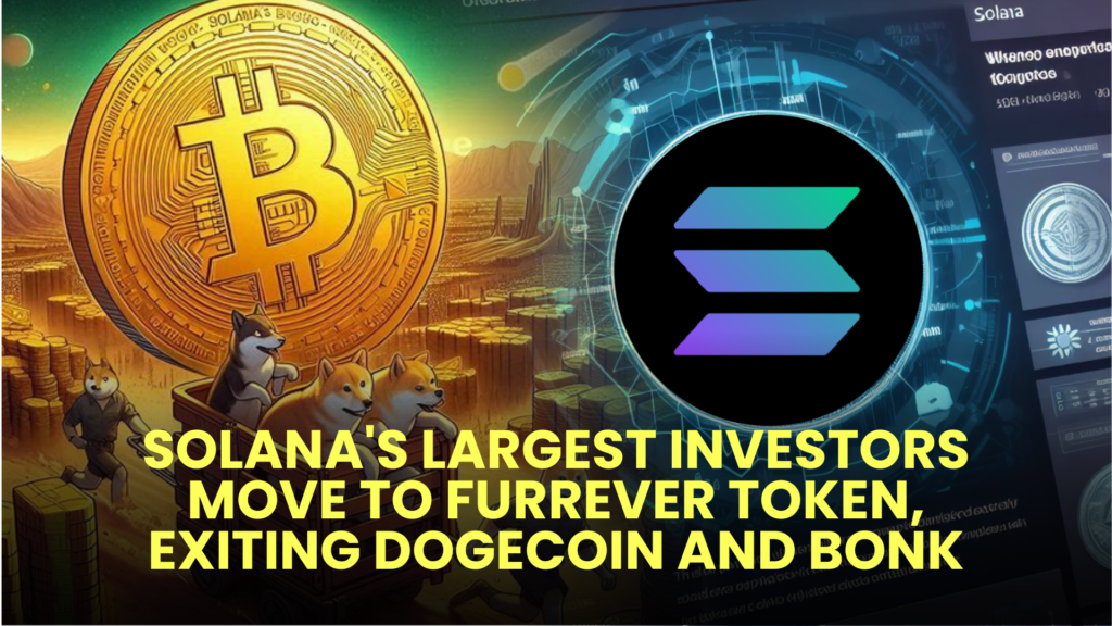 Solana's Largest Investors Move to Furrever Token, Exiting Dogecoin and Bonk