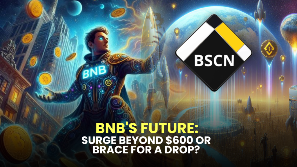 BNB's Future: Surge Beyond $600 or Brace for a Drop?