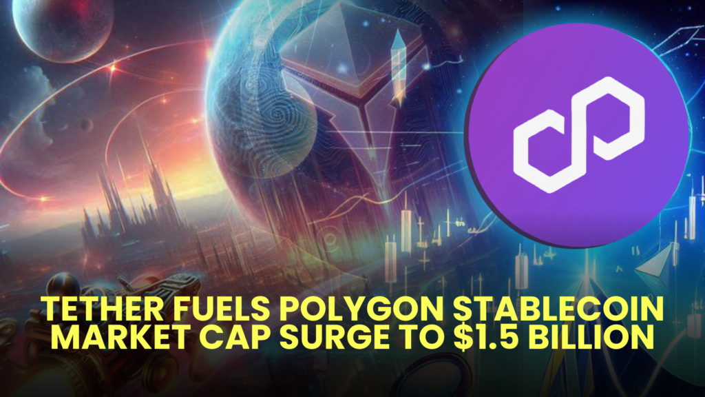 Tether Fuels Polygon Stablecoin Market Cap Surge to $1.5 Billion