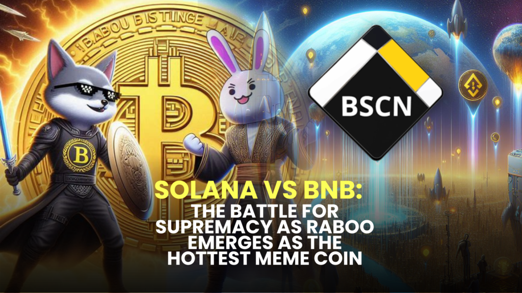 Solana vs BNB: The Battle for Supremacy as Raboo Emerges as the Hottest Meme Coin