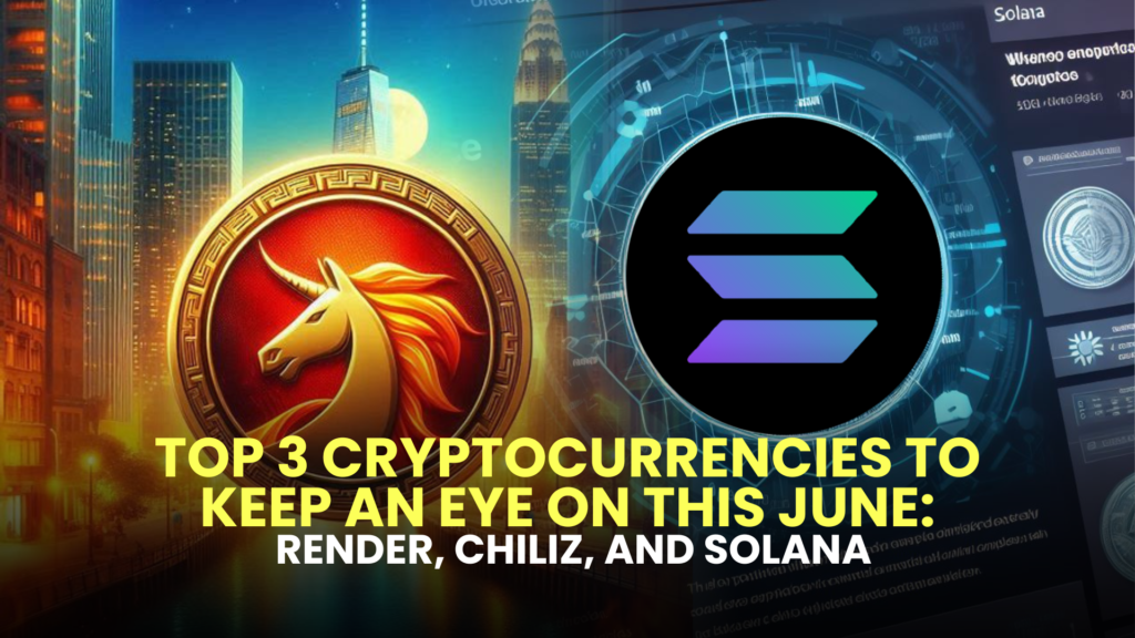 Top 3 Cryptocurrencies to Keep an Eye on This June: Render, Chiliz, and Solana 2 Top 3 Cryptocurrencies to Keep an Eye on This June