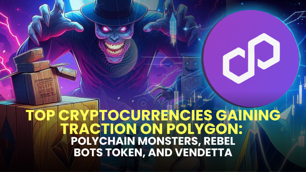 Top Cryptocurrencies Gaining Traction on Polygon: Polychain Monsters, Rebel Bots Token, and Vendetta