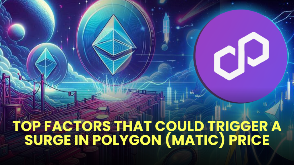 Top Factors That Could Trigger a Surge in Polygon (MATIC) Price