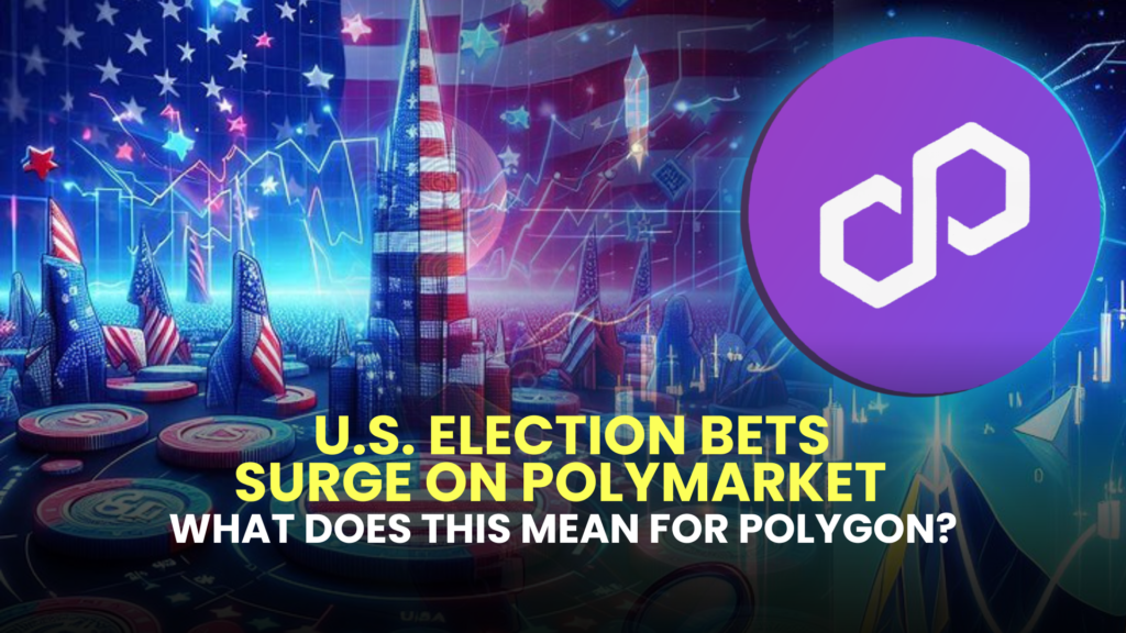 U.S. Election Bets Surge on Polymarket – What Does This Mean for Polygon?