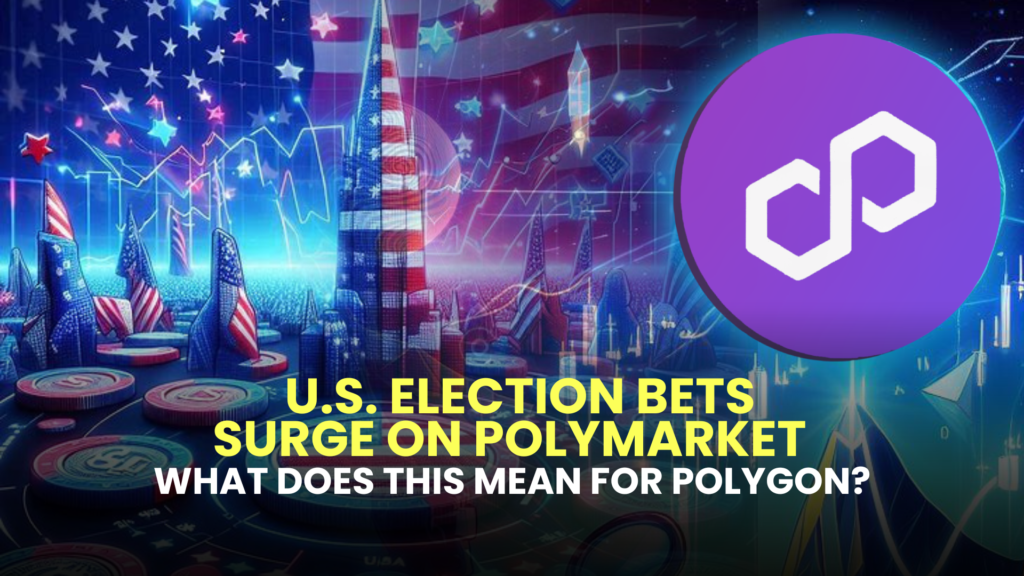 U.S. Election Bets Surge on Polymarket – What Does This Mean for Polygon? 2 U.S. Election Bets Surge on Polymarket