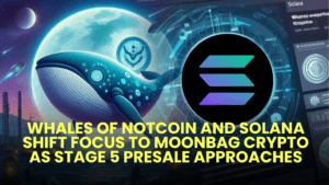 Whales of Notcoin and Solana Shift Focus to Moonbag Crypto as Stage 5 Presale Approaches