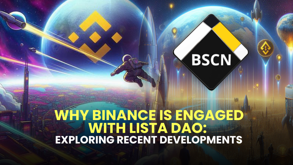 Why Binance is Engaged with Lista DAO: Exploring Recent Developments 2 Why Binance is Engaged with Lista DAO