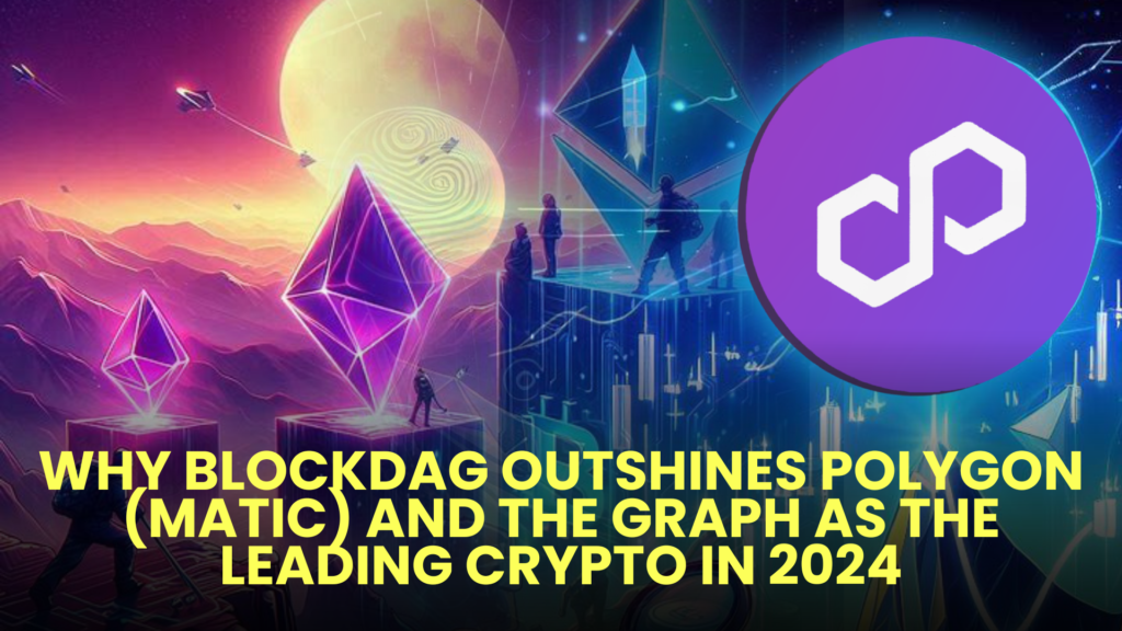 Why BlockDAG Outshines Polygon (MATIC) and The Graph as the Leading Crypto in 2024