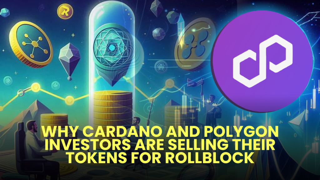 Why Cardano and Polygon Investors Are Selling Their Tokens for Rollblock (RBLK)