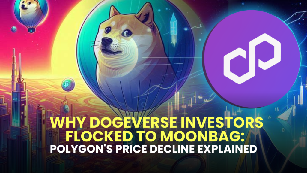 Why Dogeverse Investors Flocked to MoonBag: Polygon's Price Decline Explained