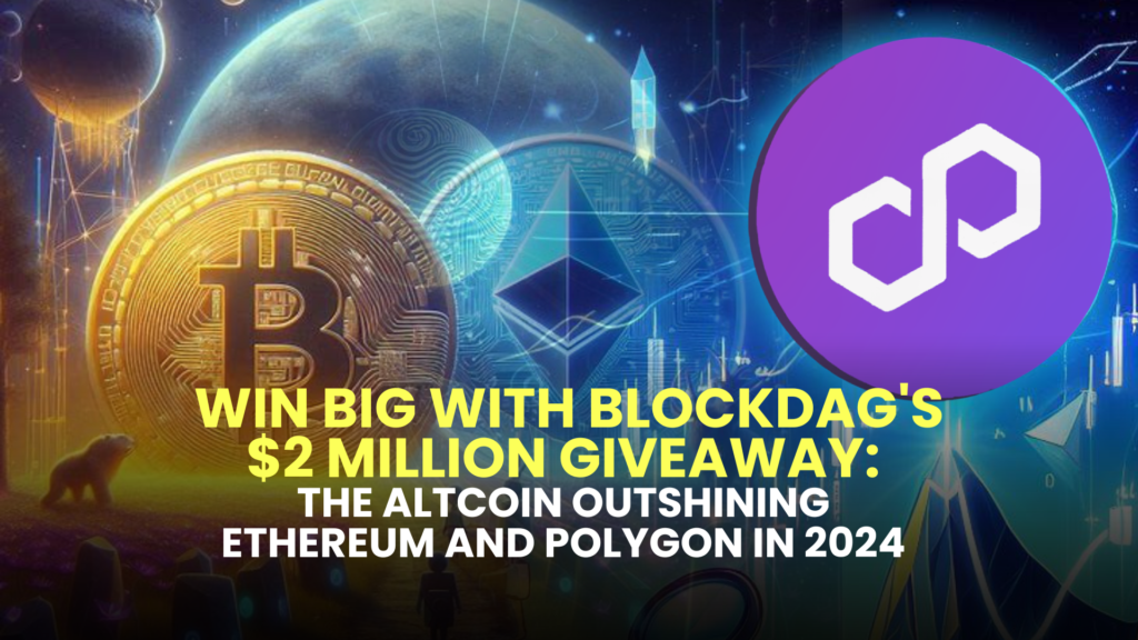 Win Big with BlockDAG's $2 Million Giveaway: The Altcoin Outshining Ethereum and Polygon in 2024