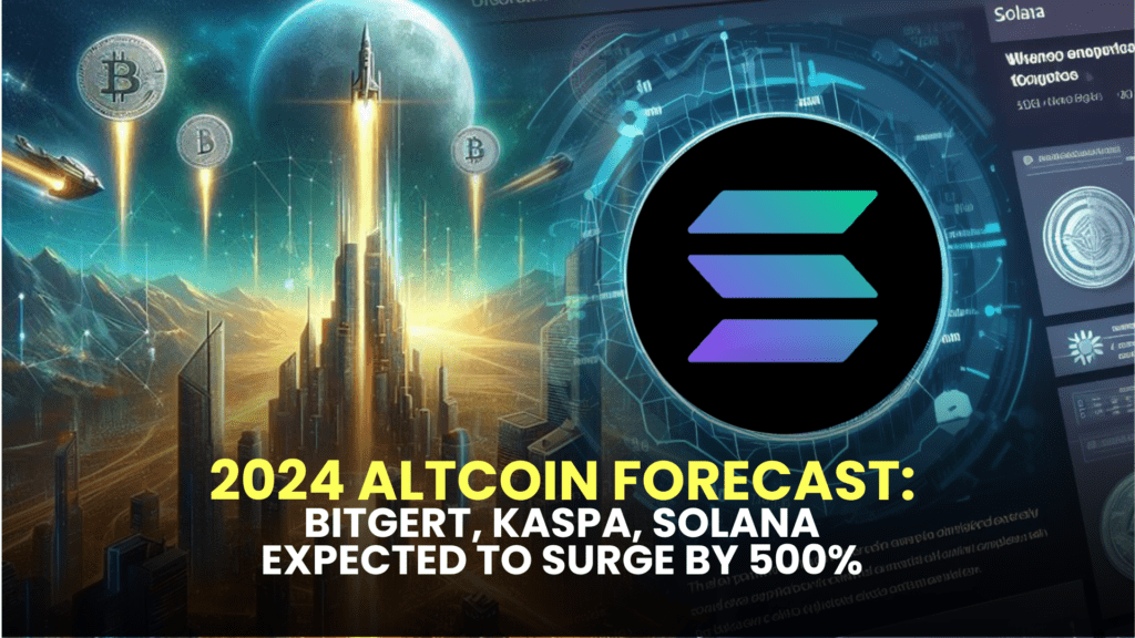 2024 Altcoin Forecast: Bitgert, Kaspa, Solana Expected to Surge by 500%