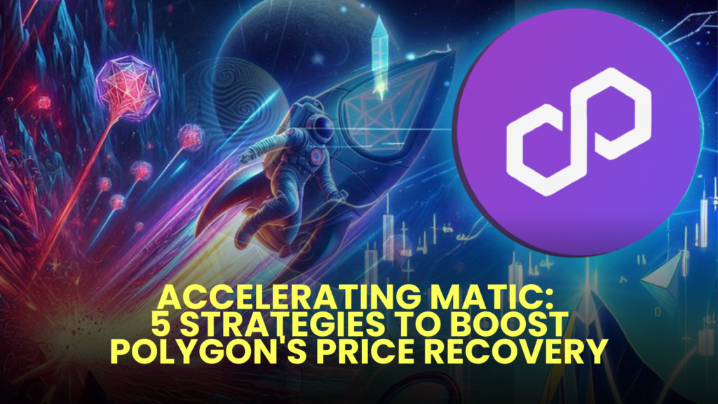 Accelerating MATIC: 5 Strategies to Boost Polygon's Price Recovery