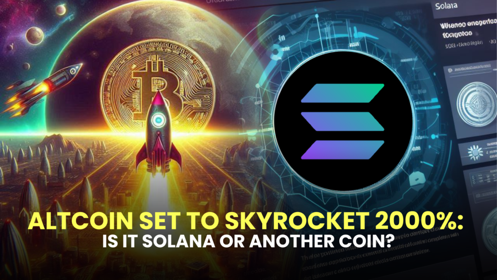 Altcoin Set to Skyrocket 2000%: Is It Solana or Another Coin?