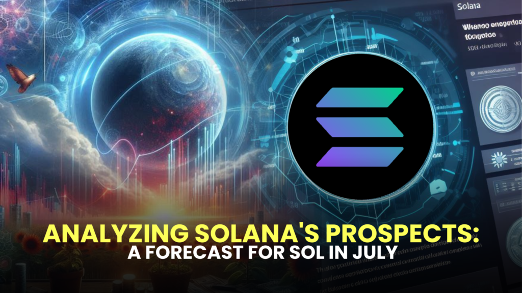 Analyzing Solana's Prospects: A Forecast for SOL in July