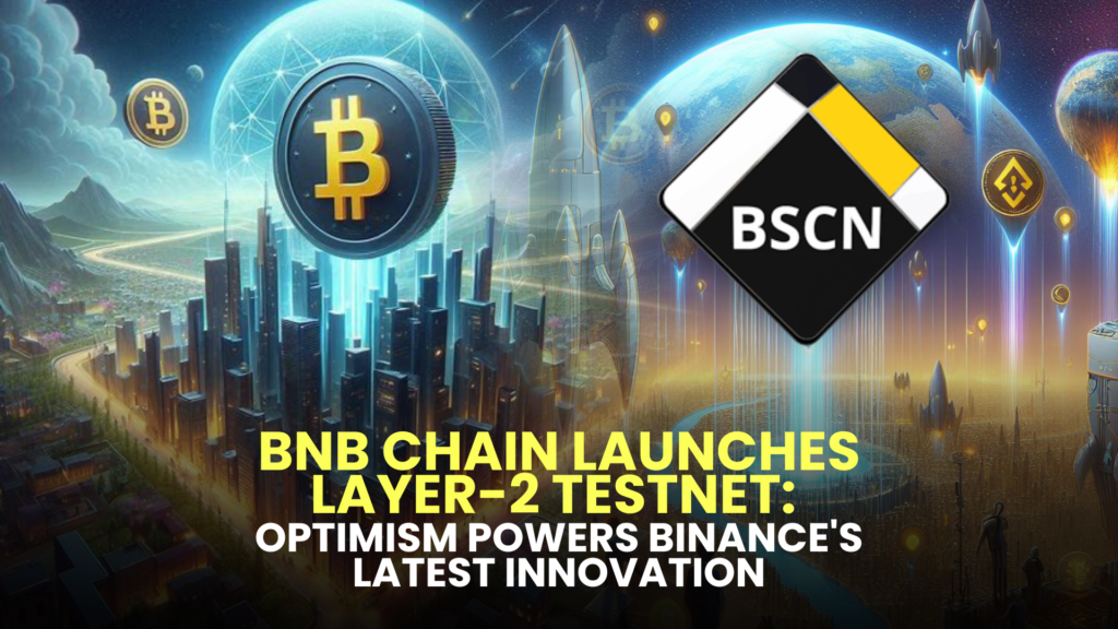 BNB Chain Launches Layer-2 Testnet: Optimism Powers Binance's Latest Innovation