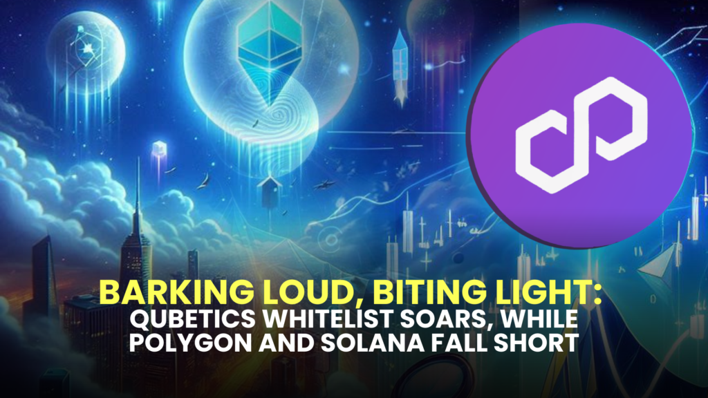 Barking Loud, Biting Light: Qubetics Whitelist Soars, While Polygon and Solana Fall Short 2 Barking Loud Biting Light