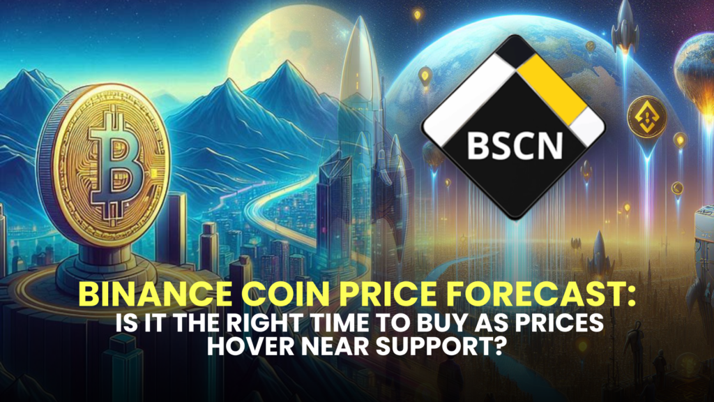 Binance Coin Price Forecast: Is It the Right Time to Buy as Prices Hover Near Support?